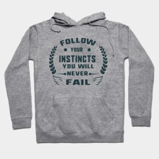 Follow your instincts you will never fail Hoodie